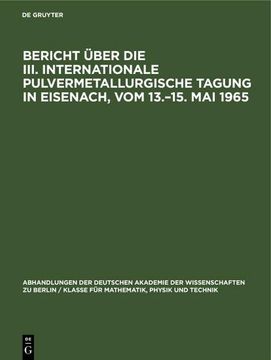 portada Bericht Über die Iii. Internationale Pulvermetallurgische Tagung in Eisenach, vom 13. 15. Mai 1965 (en Alemán)