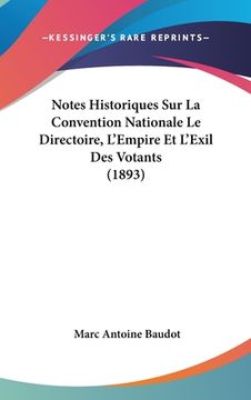 portada Notes Historiques Sur La Convention Nationale Le Directoire, L'Empire Et L'Exil Des Votants (1893) (en Francés)