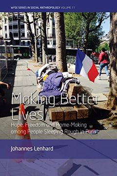 portada Making Better Lives: Hope, Freedom and Home-Making Among People Sleeping Rough in Paris (Wyse Series in Social Anthropology, 11) (en Inglés)