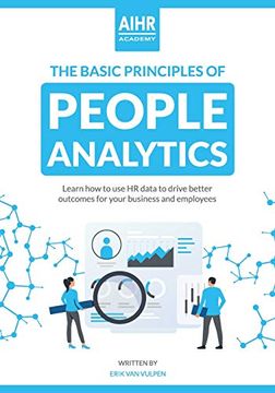 portada The Basic Principles of People Analytics: Learn how to use hr Data to Drive Better Outcomes for Your Business and Employees (en Inglés)