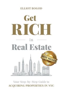 portada Get Rich in Real Estate: Your Step-by-Step Guide to Acquiring Properties in NYC (en Inglés)