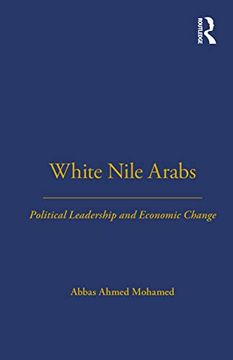 portada White Nile Arabs: Political Leadership and Economic Change Volume 53 (Lse Monographs on Social Anthropology) (en Inglés)