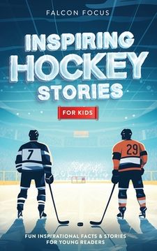 portada Inspiring Hockey Stories For Kids - Fun, Inspirational Facts & Stories For Young Readers (en Inglés)