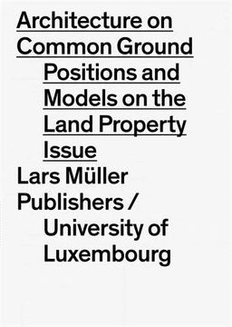 portada Architecture on Common Ground: Positions and Models on the Land Property Issue