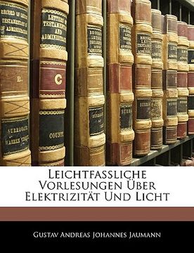 portada Leichtfassliche Vorlesungen Uber Elektrizitat Und Licht (en Alemán)