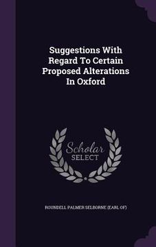 portada Suggestions With Regard To Certain Proposed Alterations In Oxford (en Inglés)