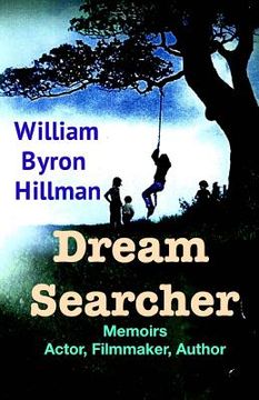 portada Dream Searcher: Memoirs Actor, Filmmaker, Author William Byron Hillman (en Inglés)