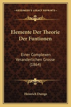 portada Elemente Der Theorie Der Funtionen: Einer Complexen Veranderlichen Grosse (1864) (en Alemán)