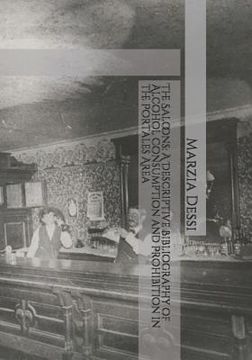portada The Saloons: A Descriptive Bibliography of Alcohol Consumption and Prohibition in the Portales Area (en Inglés)