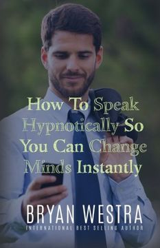 portada How To Speak Hypnotically So You Can Change Minds Instantly