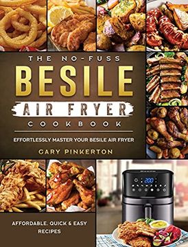 portada The No-Fuss Besile air Fryer Cookbook: Affordable, Quick & Easy Recipes to Effortlessly Master Your Besile air Fryer (en Inglés)