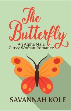 The Butterfly: An Alpha Male Curvy Woman Romance (en Inglés)