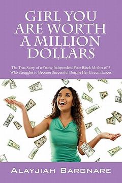 portada girl you are worth a million dollars: the true story of a young poor black mother of 3 who struggles to become successful despite her circumstances (en Inglés)