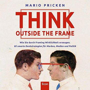 portada Think Outside the Frame: Wie sie Durch Framing Wirklichkeit Erzeugen. 82 Smarte Denkstrategien für Marken, Medien und Politik (en Alemán)