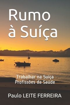 portada Rumo à Suíça: Trabalhar na Suíça - Profissões da Saúde (in Portuguese)