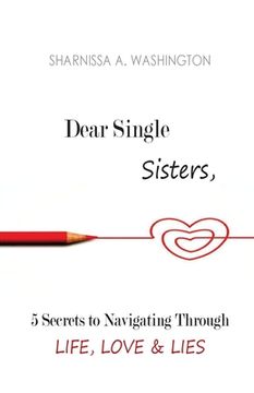portada Dear Single Sisters: 5 Secrets to Navigating Through Life, Love & Lies: Dear Single Sisters: 5 Secrets to Navigating Through Life, Love & L (en Inglés)