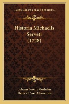 Historia Michaelis Serveti (1728) (en Latin)