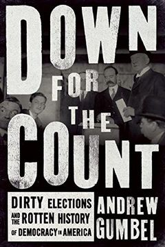 portada Down for the Count: Dirty Elections and the Rotten History of Democracy in America