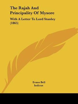 portada the rajah and principality of mysore: with a letter to lord stanley (1865) (en Inglés)