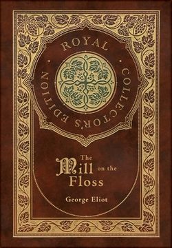 portada The Mill on the Floss (Royal Collector's Edition) (Case Laminate Hardcover with Jacket) (in English)