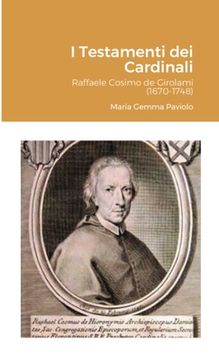 portada I Testamenti dei Cardinali: Raffaele Cosimo de Girolami (1670-1748) (en Italiano)