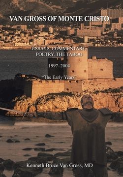 portada Van Gross of Monte Cristo: Essays, Commentary, Poetry, the Taboo 1997-2004 "The Early Years" (en Inglés)