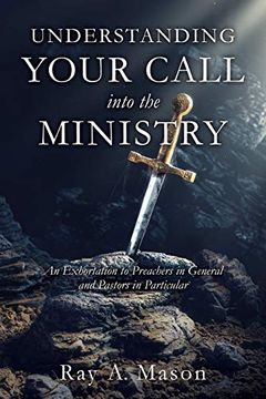 portada Understanding Your Call Into the Ministry: An Exhortation to Preachers in General and Pastors in Particular (in English)