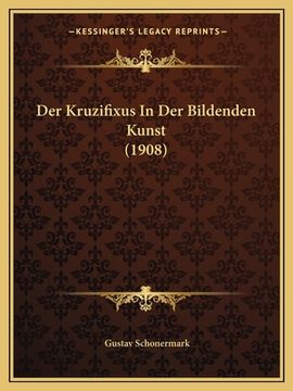 portada Der Kruzifixus In Der Bildenden Kunst (1908) (en Alemán)