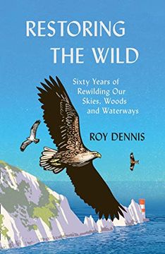 portada Restoring the Wild: Sixty Years of Rewilding our Skies, Woods and Waterways (en Inglés)