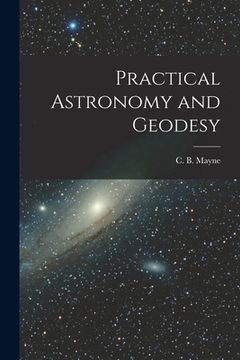 portada Practical Astronomy and Geodesy [microform] (en Inglés)