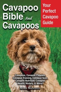portada Cavapoo Bible and Cavapoos: Your Perfect Cavapoo Guide Cavapoos, Cavapoo Puppies, Cavapoo Training, Cavapoo Size, Cavapoo Nutrition, Cavapoo Health, History, & More! (en Inglés)