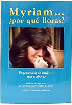 portada Myriam-- ¿por qué lloras?, experiencias de mujeres tras el aborto (in Spanish)
