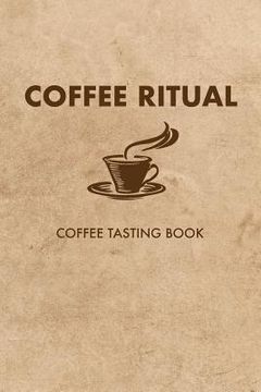 portada Coffee Ritual: Coffee Tasting Book (en Inglés)
