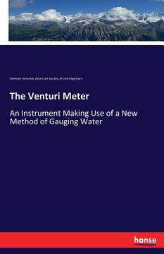 portada The Venturi Meter: An Instrument Making Use of a New Method of Gauging Water