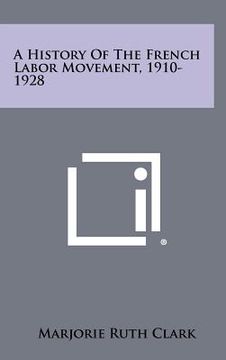 portada a history of the french labor movement, 1910-1928 (en Inglés)