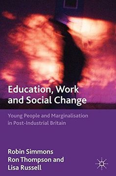 portada Education, Work and Social Change: Young People and Marginalization in Post-Industrial Britain 