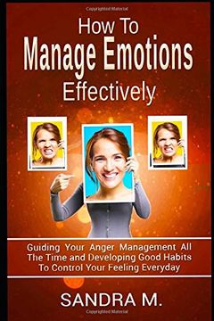 portada How to Manage Emotions Effectively: Guiding Your Anger Management all the Time and Developing Good Habits to Control Your Feeling Everyday (en Inglés)