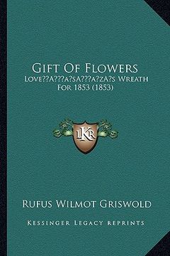 portada gift of flowers: lovea acentsacentsa a-acentsa acentss wreath for 1853 (1853) (in English)