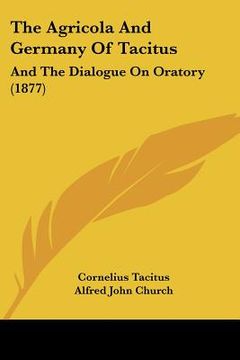 portada the agricola and germany of tacitus: and the dialogue on oratory (1877) (in English)