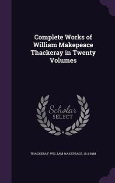 portada Complete Works of William Makepeace Thackeray in Twenty Volumes (en Inglés)