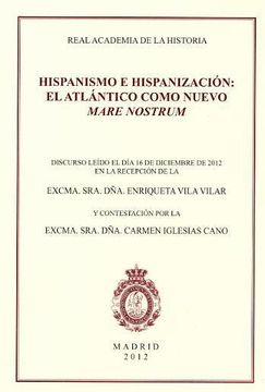 portada Hispanismo e Hispanización: El Atlántico Como Nuevo Mare Nostrum: Discurso de Ingreso en la Real Academia de la Historia (in Spanish)