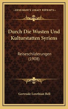 portada Durch Die Wusten Und Kulturstatten Syriens: Reiseschilderungen (1908) (in German)