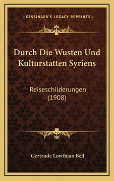 portada Durch Die Wusten Und Kulturstatten Syriens: Reiseschilderungen (1908) (en Alemán)