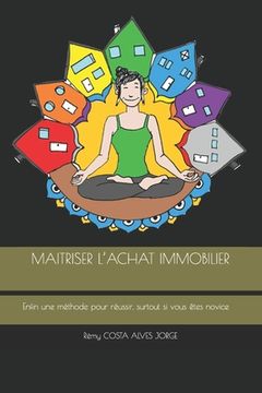 portada Maitriser l'Achat Immobilier: Enfin une méthode pour réussir, surtout si vous êtes novice (in French)