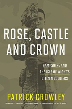 portada Rose, Castle, and Crown: Hampshire and the Isle of Wight's Citizen Soldiers (in English)
