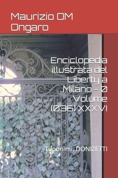 Enciclopedia illustrata del Liberty a Milano - 0 Volume (036) XXXVI: Toponimi: DONIZETTI (en Italiano)