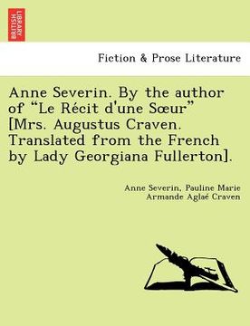 portada anne severin. by the author of "le re cit d'une s ur" [mrs. augustus craven. translated from the french by lady georgiana fullerton]. (en Inglés)