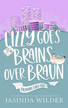 portada Lizzy Goes Brains Over Braun: 1 (Billionaire Baby Club) (en Inglés)