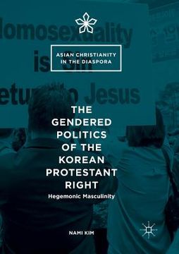 portada The Gendered Politics of the Korean Protestant Right: Hegemonic Masculinity (en Inglés)