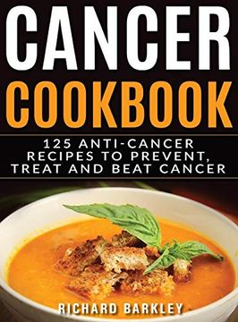 portada Cancer Cookbook: 125 Anti-Cancer Recipes to Prevent, Treat and Beat Cancer (en Inglés)